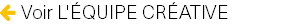  Voir L'ÉQUIPE CRÉATIVE 