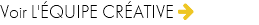 Voir L'ÉQUIPE CRÉATIVE 